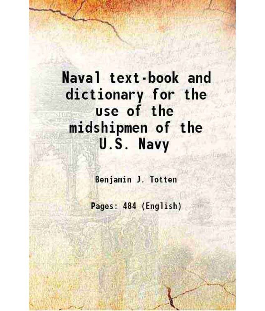 Naval Text-Book And Dictionary For The Use Of The Midshipmen Of The U.S. Navy 1862 Naval Text-Book And Dictionary For The Use Of The Midshipmen Of The U.S. Navy 1862