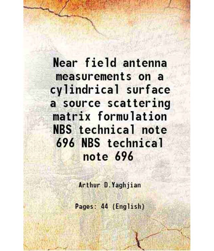 Near Field Antenna Measurements On A Cylindrical Surface A Source Scattering Matrix Formulation Volume Nbs Technical Note 696 Near Field Antenna Measurements On A Cylindrical Surface A Source Scattering Matrix Formulation Volume Nbs Technical Note 696
