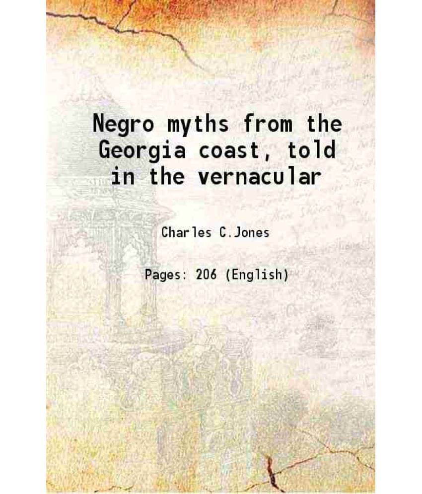 Negro Myths From The Georgia Coast, Told In The Vernacular 1925 Negro Myths From The Georgia Coast, Told In The Vernacular 1925