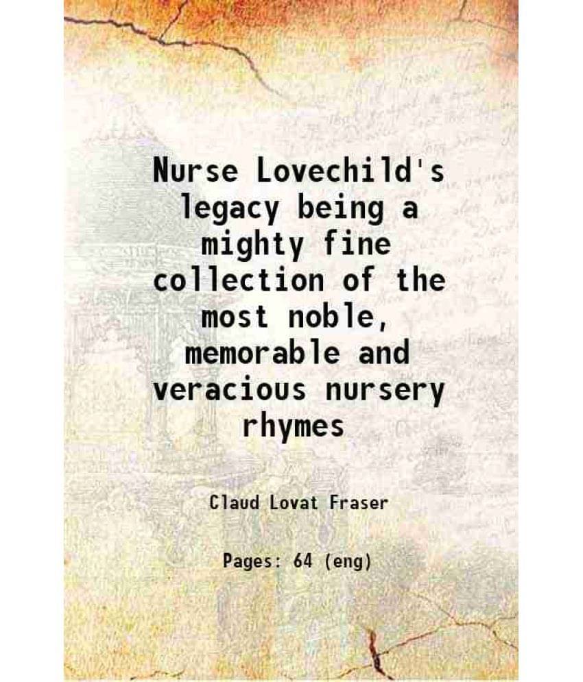 Nurse Lovechild'S Legacy Being A Mighty Fine Collection Of The Most Noble, Memorable And Veracious Nursery Rhymes 1919 Nurse Lovechild'S Legacy Being A Mighty Fine Collection Of The Most Noble, Memorable And Veracious Nursery Rhymes 1919