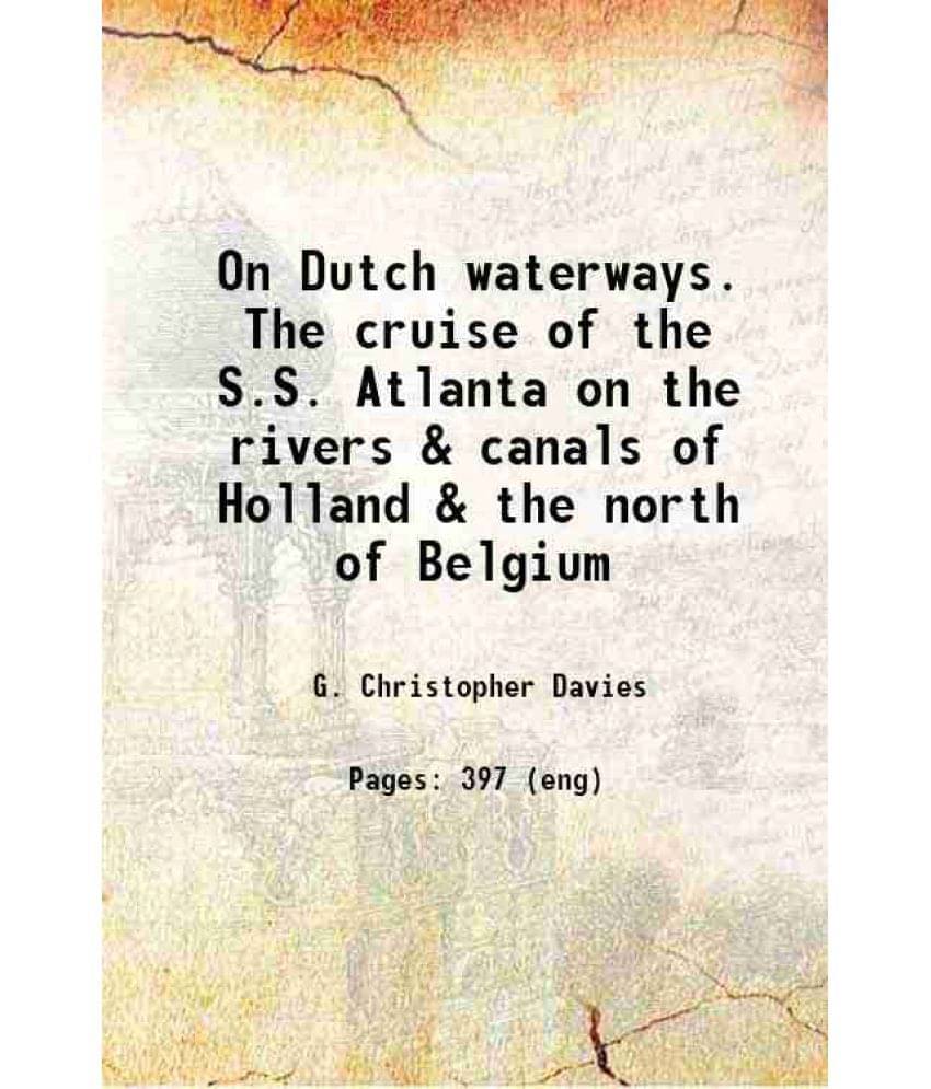 On Dutch Waterways. The Cruise Of The S.S. Atlanta On The Rivers & Canals Of Holland & The North Of Belgium 1886 On Dutch Waterways. The Cruise Of The S.S. Atlanta On The Rivers & Canals Of Holland & The North Of Belgium 1886