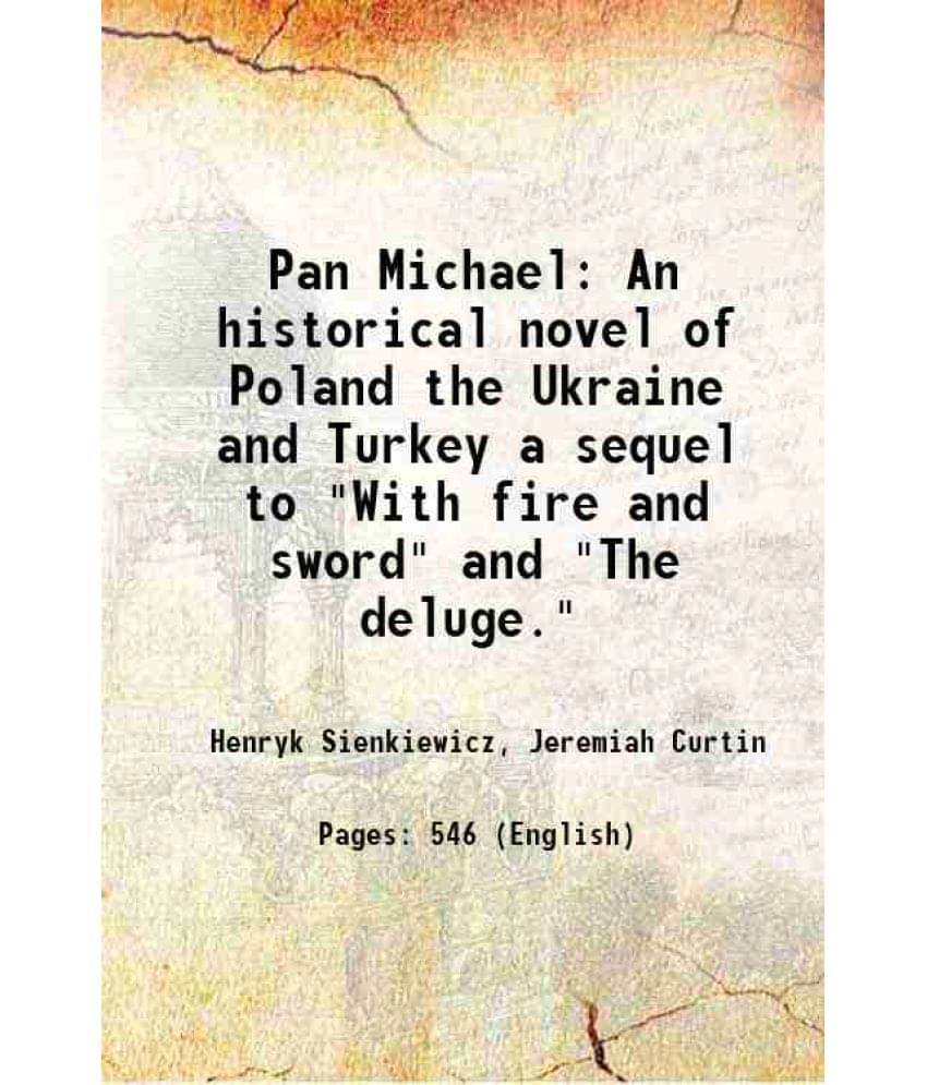 Pan Michael An Historical Novel Of Poland The Ukraine And Turkey A Sequel To With Fire And Sword And The Deluge. 1898 Pan Michael An Historical Novel Of Poland The Ukraine And Turkey A Sequel To With Fire And Sword And The Deluge. 1898