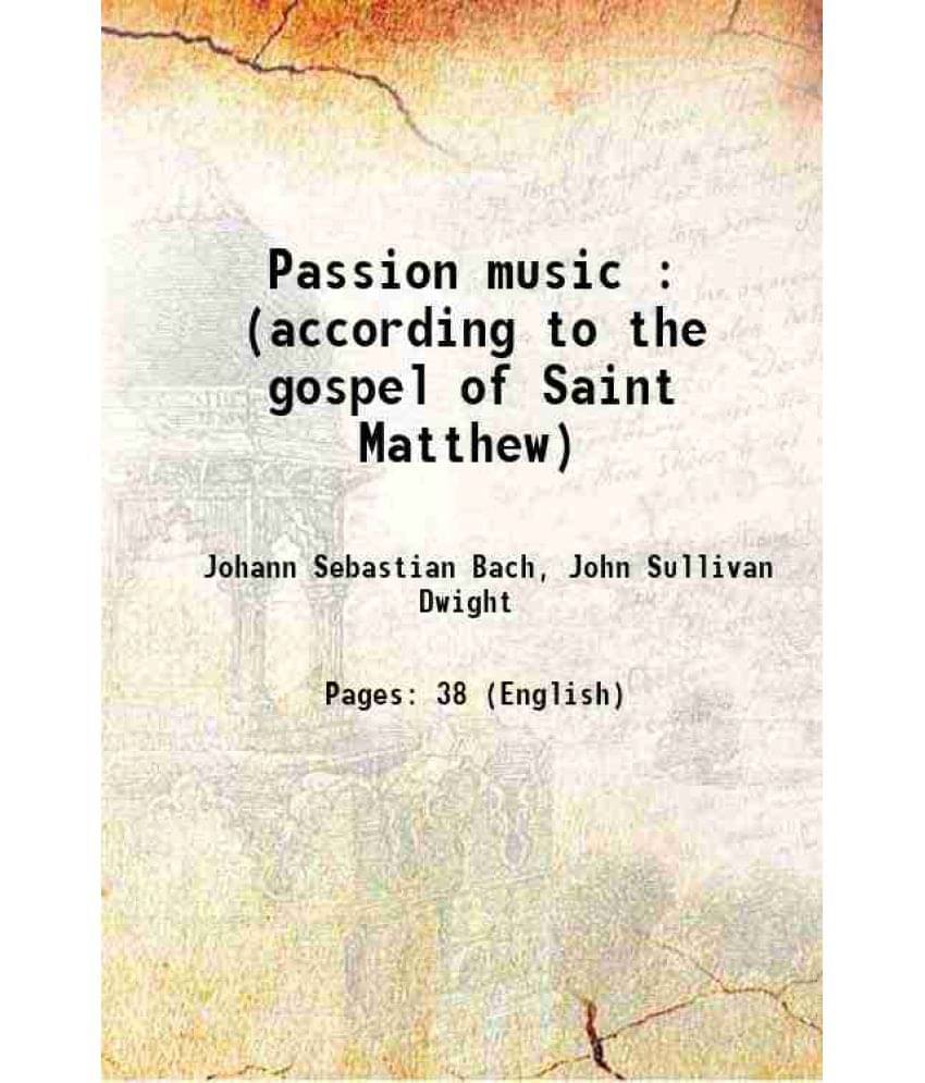 Passion Music : (According To The Gospel Of Saint Matthew) 1895 Passion Music : (According To The Gospel Of Saint Matthew) 1895