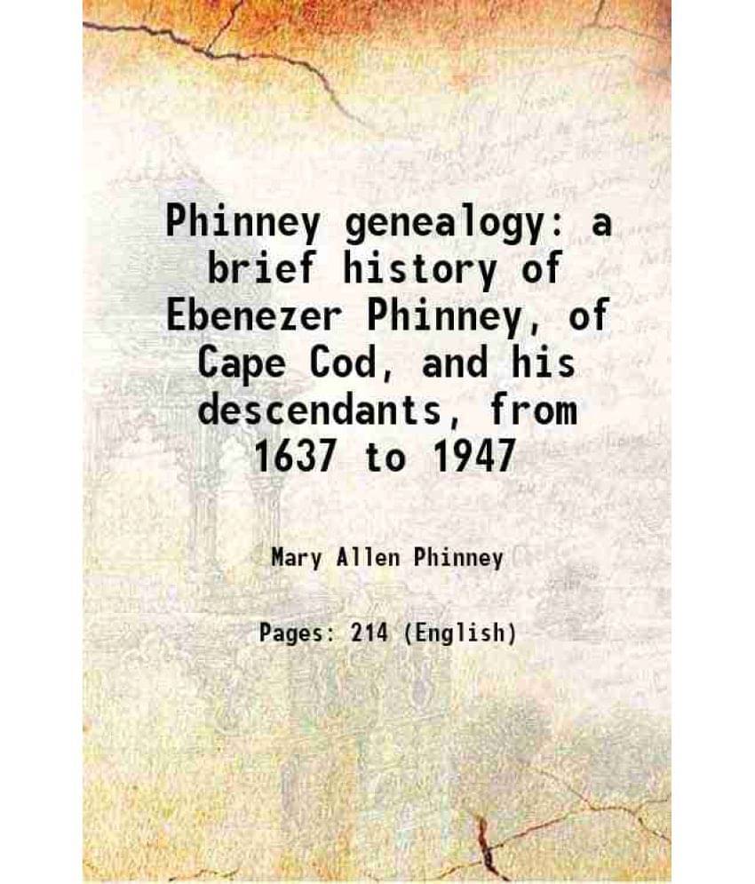 Phinney Genealogy A Brief History Of Ebenezer Phinney, Of Cape Cod, And His Descendants, From 1637 To 1947 1948 Phinney Genealogy A Brief History Of Ebenezer Phinney, Of Cape Cod, And His Descendants, From 1637 To 1947 1948