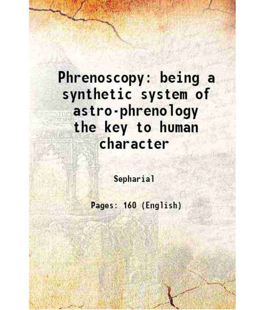 Phrenoscopy Being A Synthetic System Of Astro-Phrenology The Key To Human Character 1914 Phrenoscopy Being A Synthetic System Of Astro-Phrenology The Key To Human Character 1914