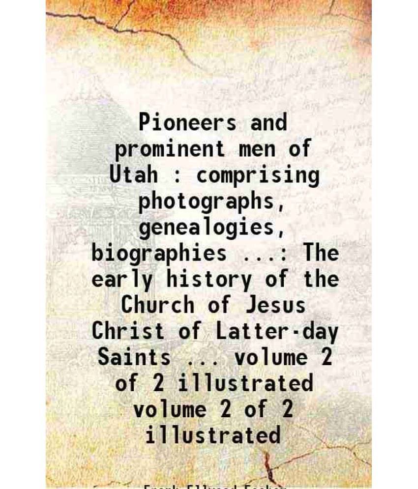 Pioneers And Prominent Men Of Utah : Comprising Photographs, Genealogies, Biographies ... The Early His Vol. 2 of 2 illustrated.. Pioneers And Prominent Men Of Utah : Comprising Photographs, Genealogies, Biographies ... The Early His Vol. 2 of 2 illustrated..