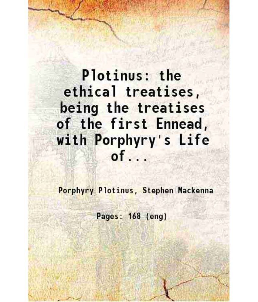 Plotinus The Ethical Treatises, Being The Treatises Of The First Ennead, With Porphyry'S Life Of Plotinus, And The Pre Vol. 1st.. Plotinus The Ethical Treatises, Being The Treatises Of The First Ennead, With Porphyry'S Life Of Plotinus, And The Pre Vol. 1st..