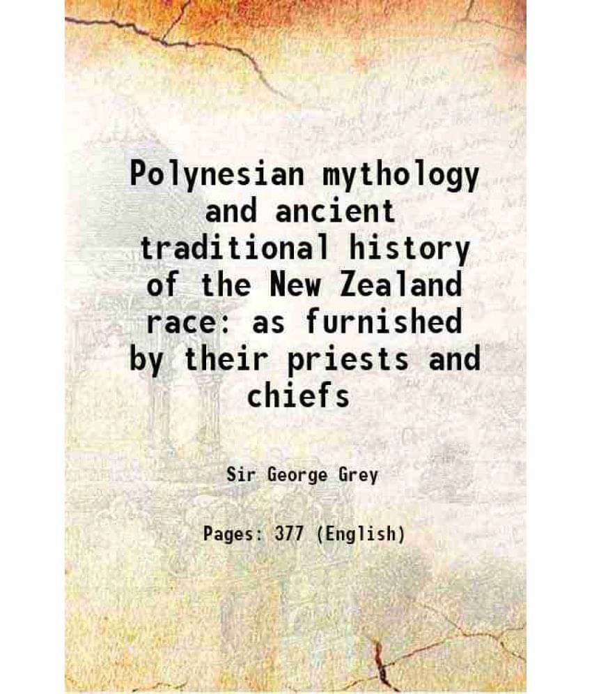 Polynesian Mythology And Ancient Traditional History Of The New Zealand Race As Furnished By Their Priests And Chiefs 1855 Polynesian Mythology And Ancient Traditional History Of The New Zealand Race As Furnished By Their Priests And Chiefs 1855