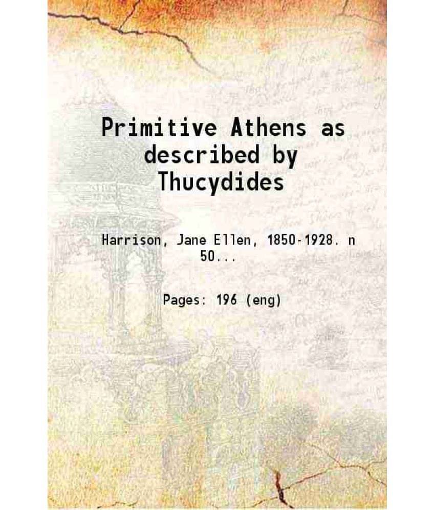 Primitive Athens As Described By Thucydides 1906 Primitive Athens As Described By Thucydides 1906
