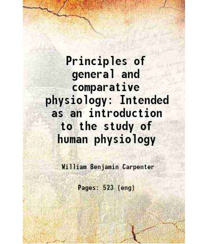 Principles Of General And Comparative Physiology Intended As An Introduction To The Study Of Human Physiology 1839 Principles Of General And Comparative Physiology Intended As An Introduction To The Study Of Human Physiology 1839