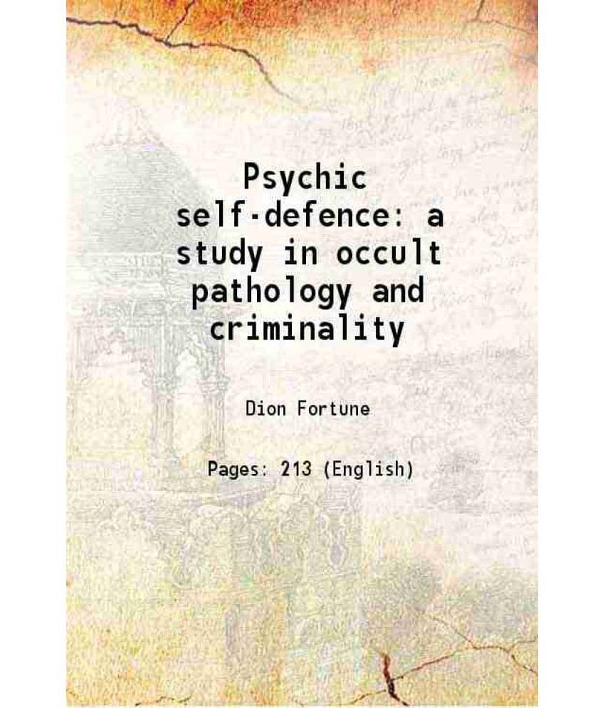 Psychic Self-Defence A Study In Occult Pathology And Criminality Psychic Self-Defence A Study In Occult Pathology And Criminality