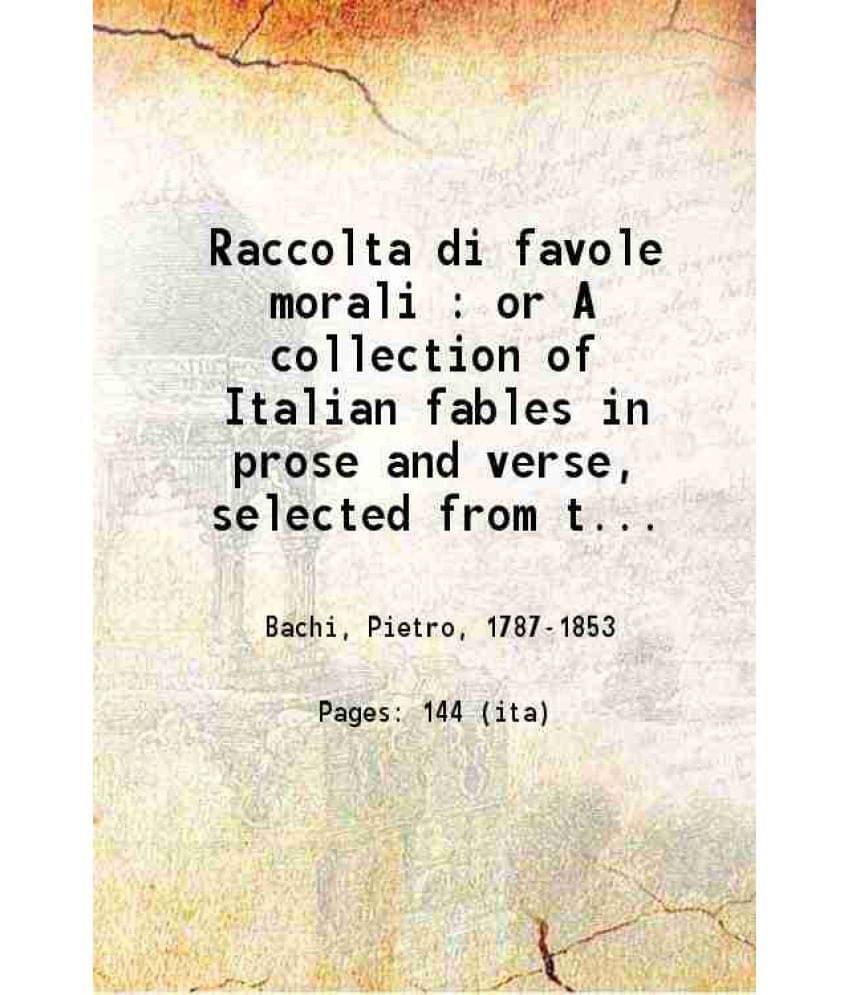 Raccolta Di Favole Morali : Or A Collection Of Italian Fables In Prose And Verse, Selected From The Works Of The Best Italian-.. Raccolta Di Favole Morali : Or A Collection Of Italian Fables In Prose And Verse, Selected From The Works Of The Best Italian-..