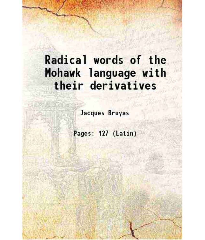     			Radical Words Of The Mohawk Language With Their Derivatives 1863