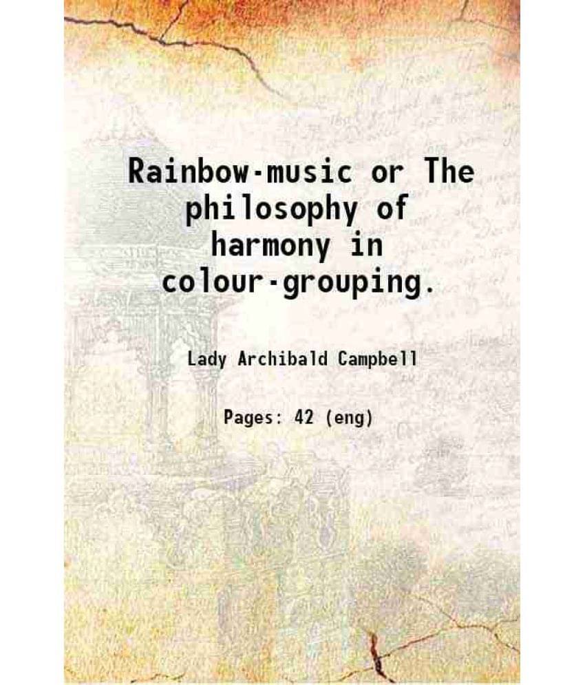 Rainbow-Music Or The Philosophy Of Harmony In Colour-Grouping. 1886 Rainbow-Music Or The Philosophy Of Harmony In Colour-Grouping. 1886