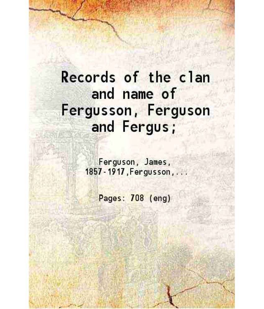     			Records Of The Clan And Name Of Fergusson Ferguson And Fergus 1895