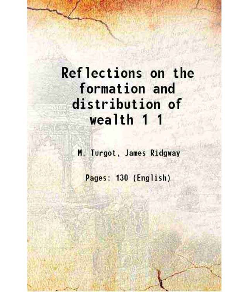 Reflections On The Formation And Distribution Of Wealth Volume 1 1795 Reflections On The Formation And Distribution Of Wealth Volume 1 1795