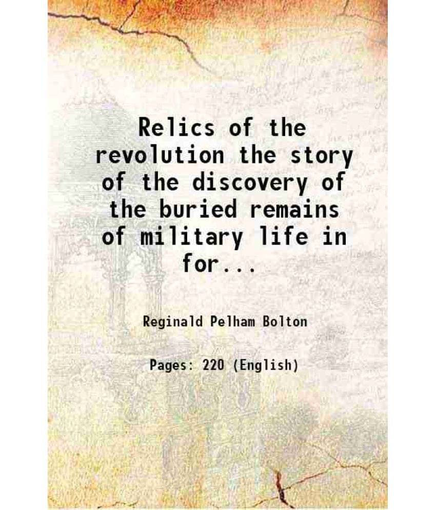     			Relics Of The Revolution The Story Of The Discovery Of The Buried Remains Of Military Life In Forts And Camps On Manhattan Is-..