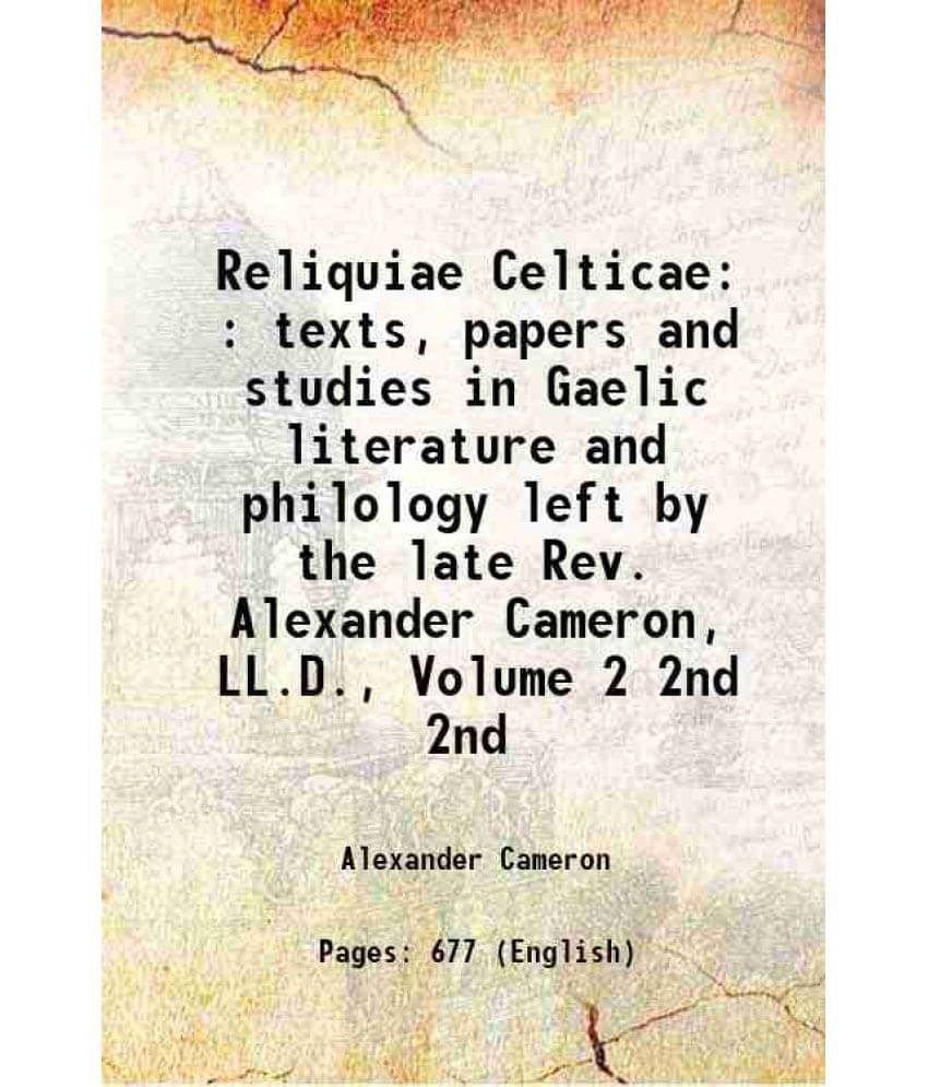     			Reliquiae Celticae : Texts, Papers And Studies In Gaelic Literature And Philology Left By The Late Rev. Alexander Came Vol. 2nd..