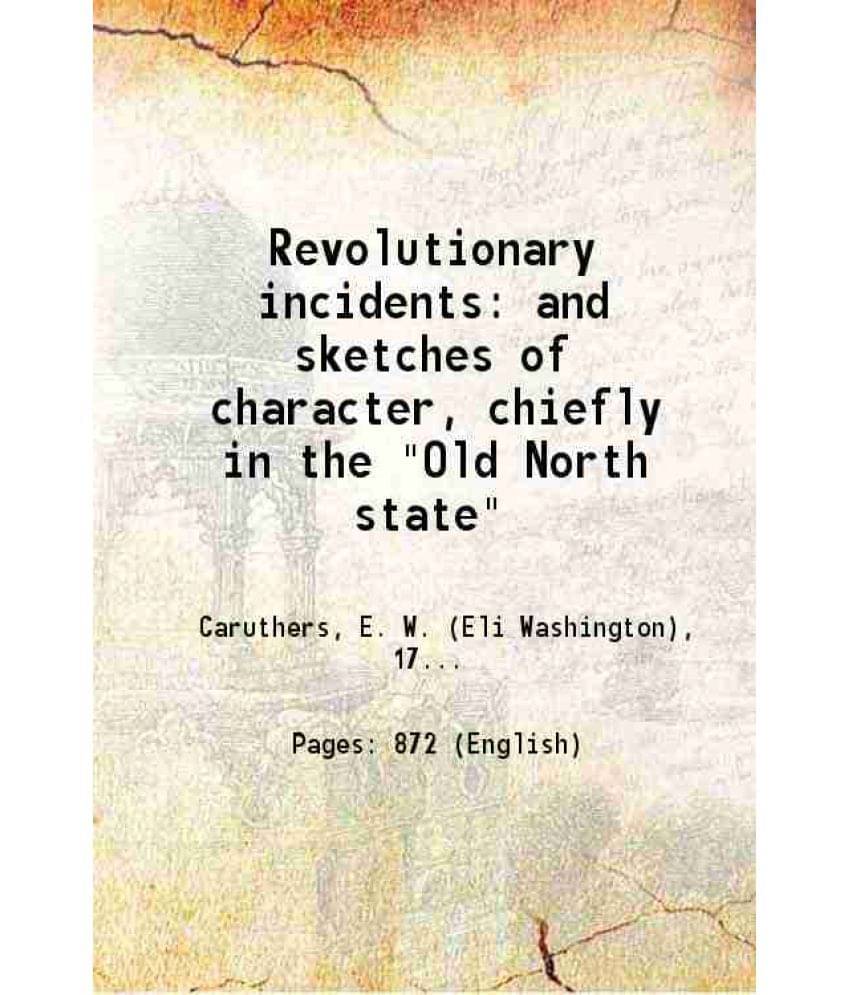 Revolutionary Incidents And Sketches Of Character Chiefly In The Old North State 1854 Revolutionary Incidents And Sketches Of Character Chiefly In The Old North State 1854