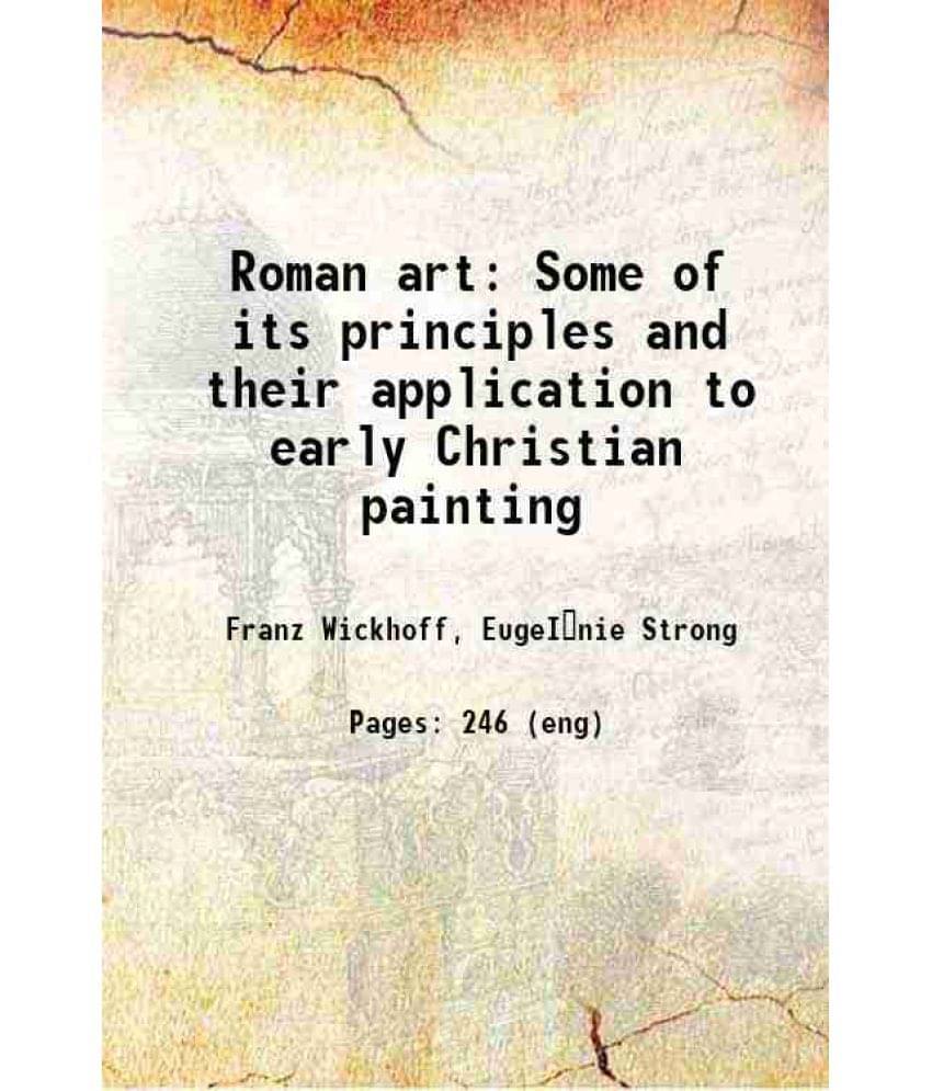 Roman Art Some Of Its Principles And Their Application To Early Christian Painting 1900 Roman Art Some Of Its Principles And Their Application To Early Christian Painting 1900