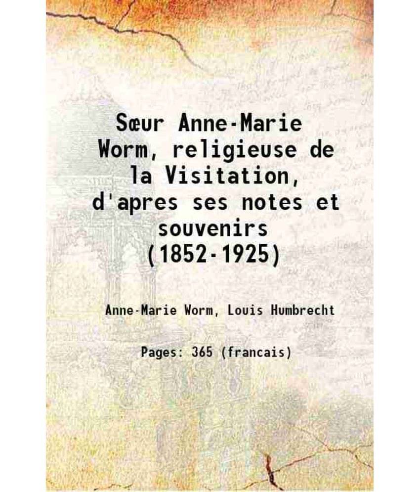 Sœur Anne-Marie Worm, Religieuse De La Visitation, D'Apres Ses Notes Et Souvenirs (1852-1925) 1927 Sœur Anne-Marie Worm, Religieuse De La Visitation, D'Apres Ses Notes Et Souvenirs (1852-1925) 1927