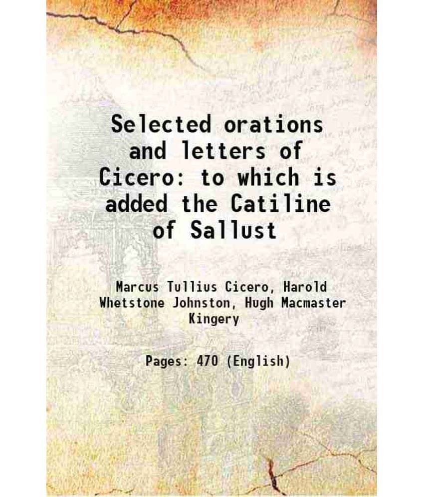 Selected Orations And Letters Of Cicero To Which Is Added The Catiline Of Sallust 1910 Selected Orations And Letters Of Cicero To Which Is Added The Catiline Of Sallust 1910
