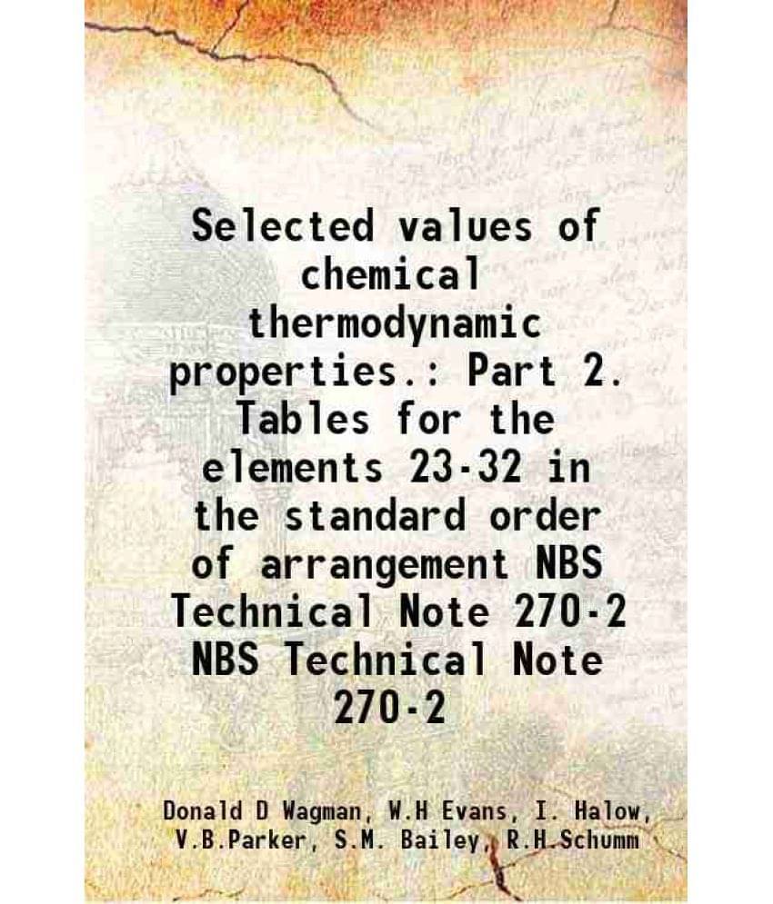 Selected Values Of Chemical Thermodynamic Properties. Part 2. Tables For The Elements 23-32 In Th Vol. NBS Technical Note 270-2.. Selected Values Of Chemical Thermodynamic Properties. Part 2. Tables For The Elements 23-32 In Th Vol. NBS Technical Note 270-2..