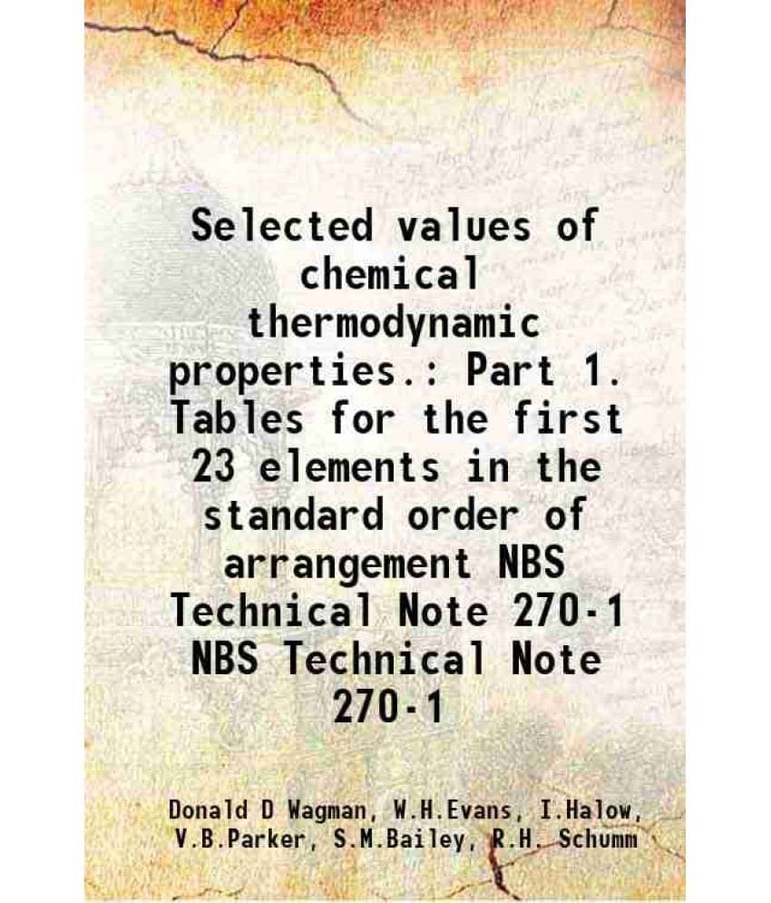 Selected Values Of Chemical Thermodynamic Properties. Part 1. Tables For The First 23 Elements In Vol. NBS Technical Note 270-1.. Selected Values Of Chemical Thermodynamic Properties. Part 1. Tables For The First 23 Elements In Vol. NBS Technical Note 270-1..
