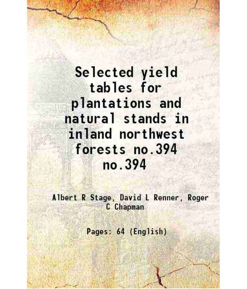 Selected Yield Tables For Plantations And Natural Stands In Inland Northwest Forests Volume No.394 1988 Selected Yield Tables For Plantations And Natural Stands In Inland Northwest Forests Volume No.394 1988