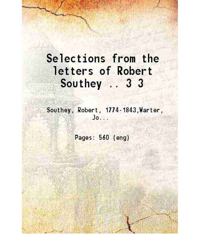 Selections From The Letters Of Robert Southey .. Volume 3 1856 Selections From The Letters Of Robert Southey .. Volume 3 1856