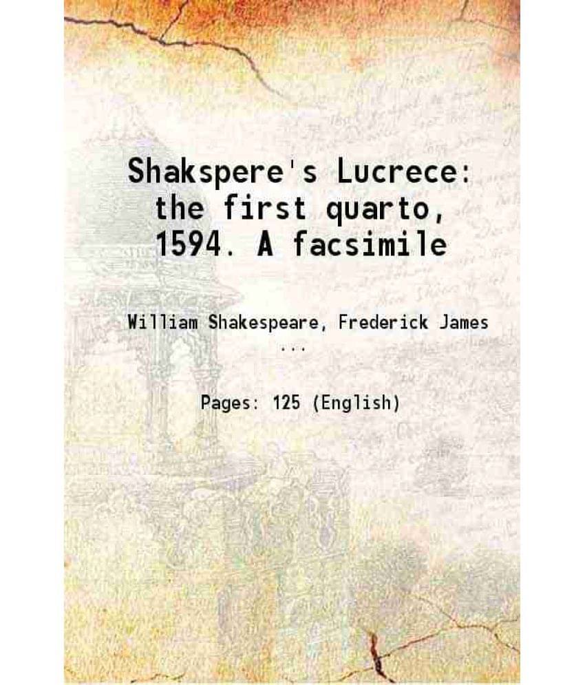 Shakspere'S Lucrece: The First Quarto, 1594. A Facsimile 1886 Shakspere'S Lucrece: The First Quarto, 1594. A Facsimile 1886