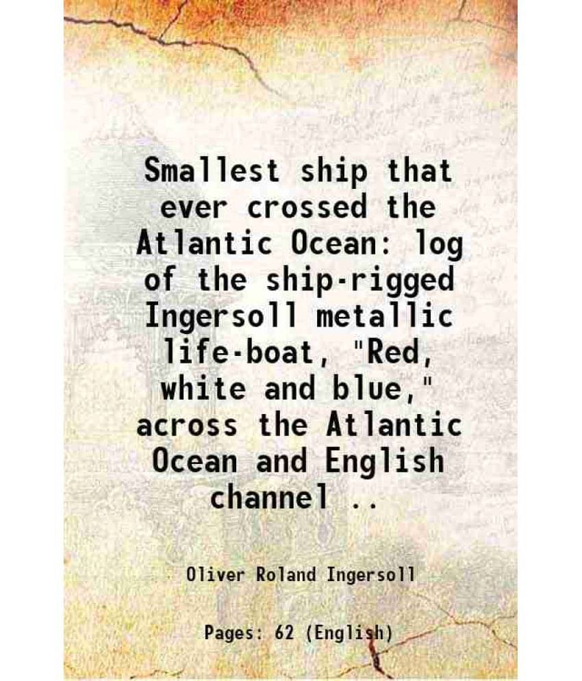     			Smallest Ship That Ever Crossed The Atlantic Ocean Log Of The Ship-Rigged Ingersoll Metallic Life-Boat, Red, White And Blue,-..
