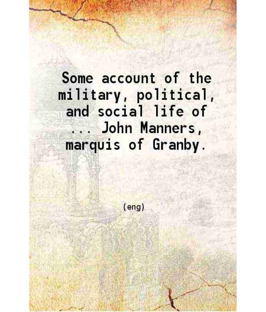     			Some Account Of The Military Political And Social Life Of John Manners Marquis Of Granby 1899