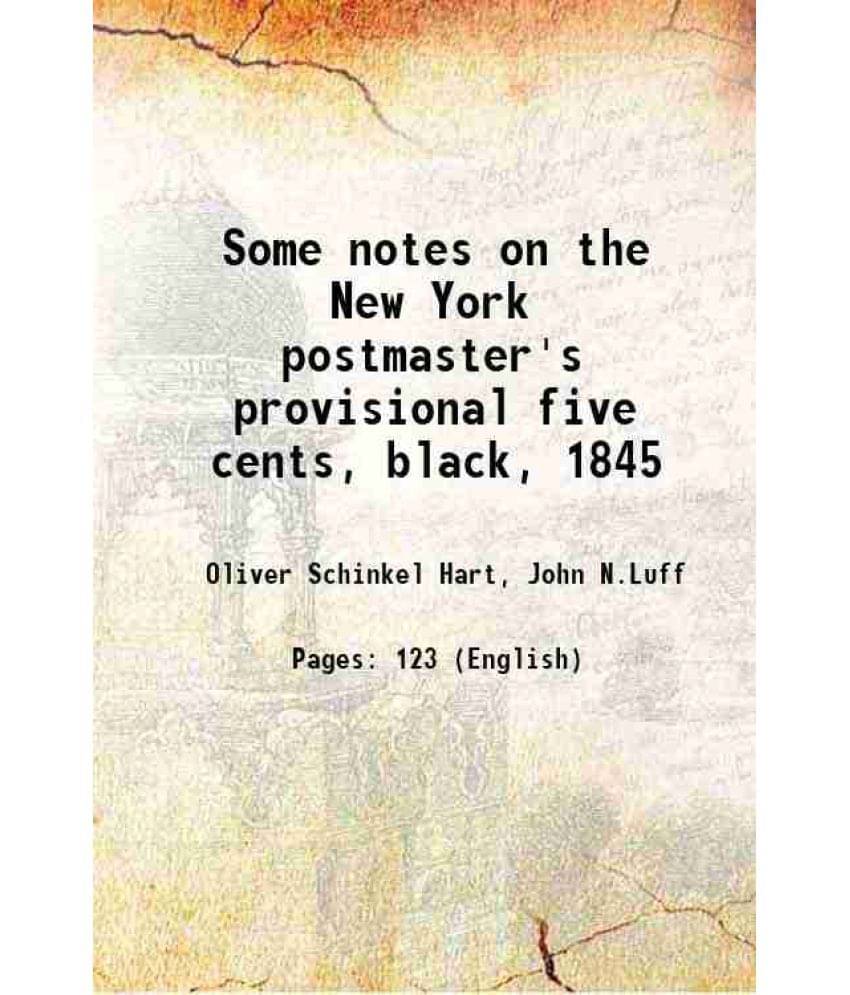 Some Notes On The New York Postmaster'S Provisional Five Cents, Black, 1845 1911 Some Notes On The New York Postmaster'S Provisional Five Cents, Black, 1845 1911