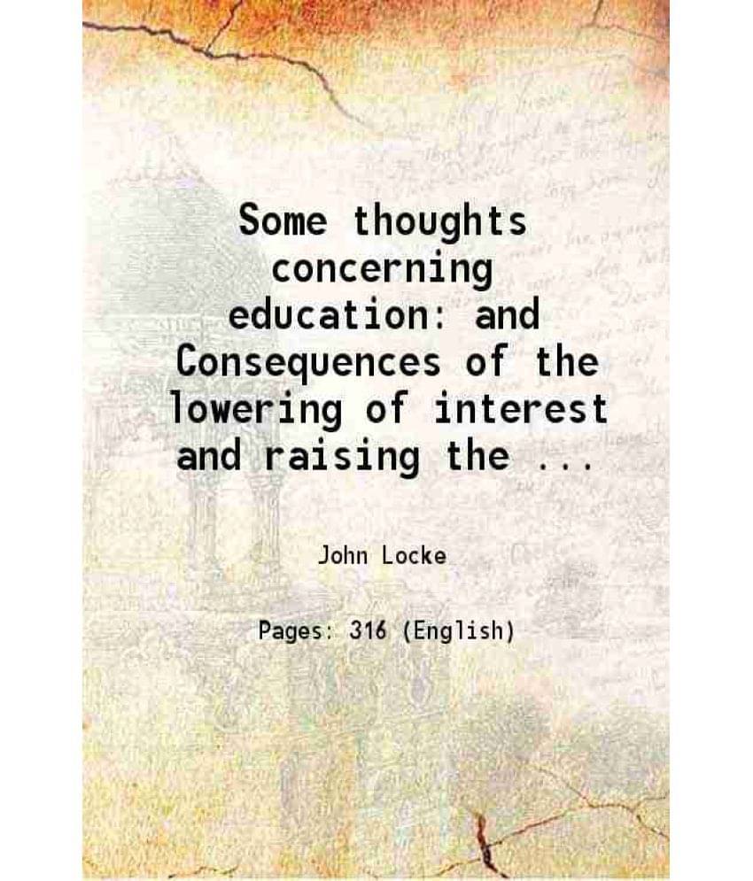 Some Thoughts Concerning Education And Consequences Of The Lowering Of Interest And Raising The Value Of Money 1902 Some Thoughts Concerning Education And Consequences Of The Lowering Of Interest And Raising The Value Of Money 1902