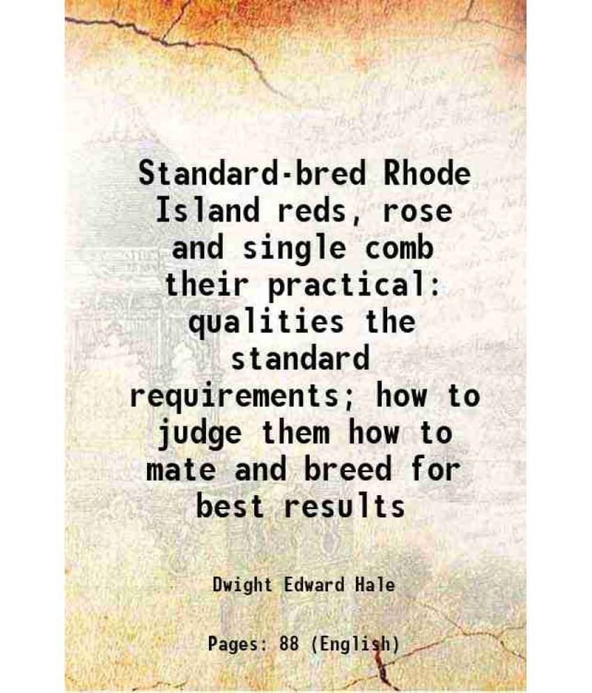 Standard-Bred Rhode Island Reds, Rose And Single Comb Their Practical Qualities The Standard Requirements How To Judge Them -.. Standard-Bred Rhode Island Reds, Rose And Single Comb Their Practical Qualities The Standard Requirements How To Judge Them -..