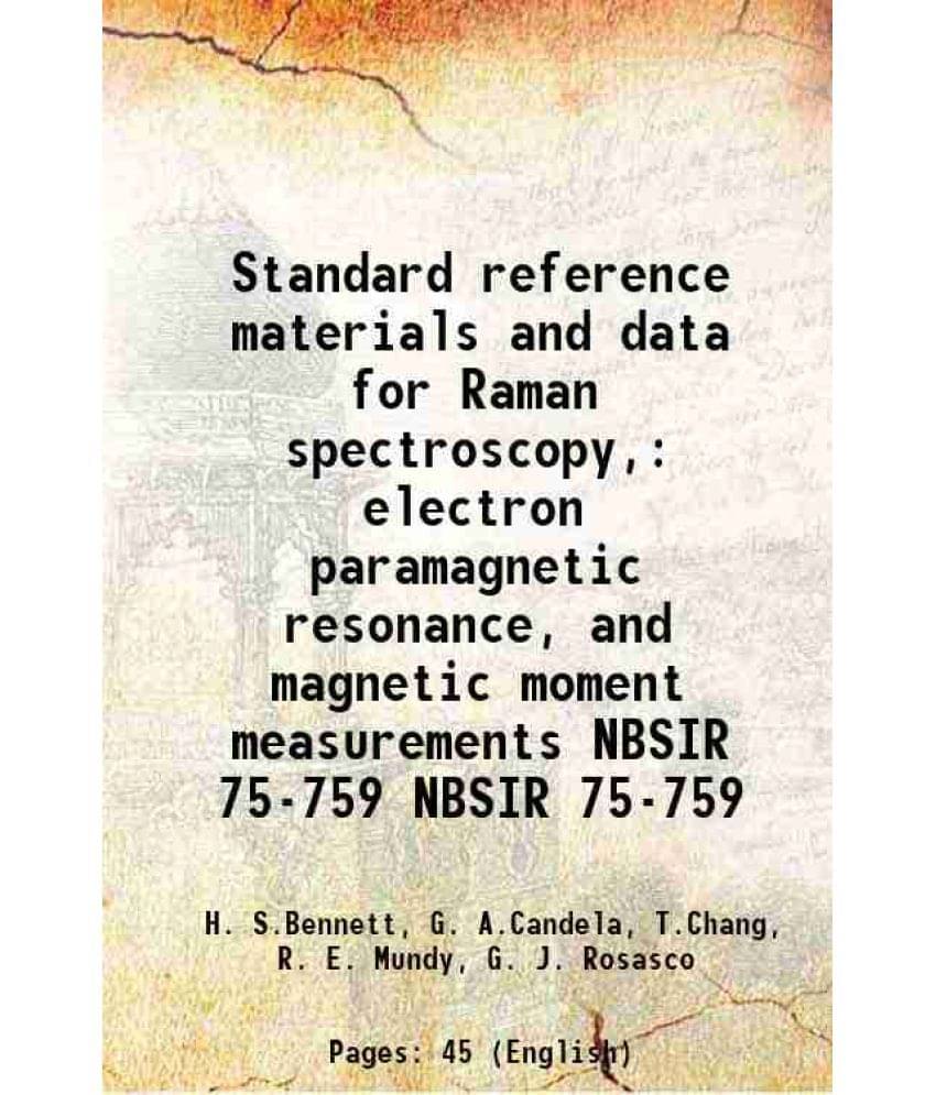Standard Reference Materials And Data For Raman Spectroscopy, Electron Paramagnetic Resonance, And Magnetic M Vol. NBSIR 75-759.. Standard Reference Materials And Data For Raman Spectroscopy, Electron Paramagnetic Resonance, And Magnetic M Vol. NBSIR 75-759..