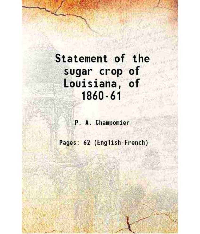     			Statement Of The Sugar Crop Of Louisiana, Of 1860-61 1861