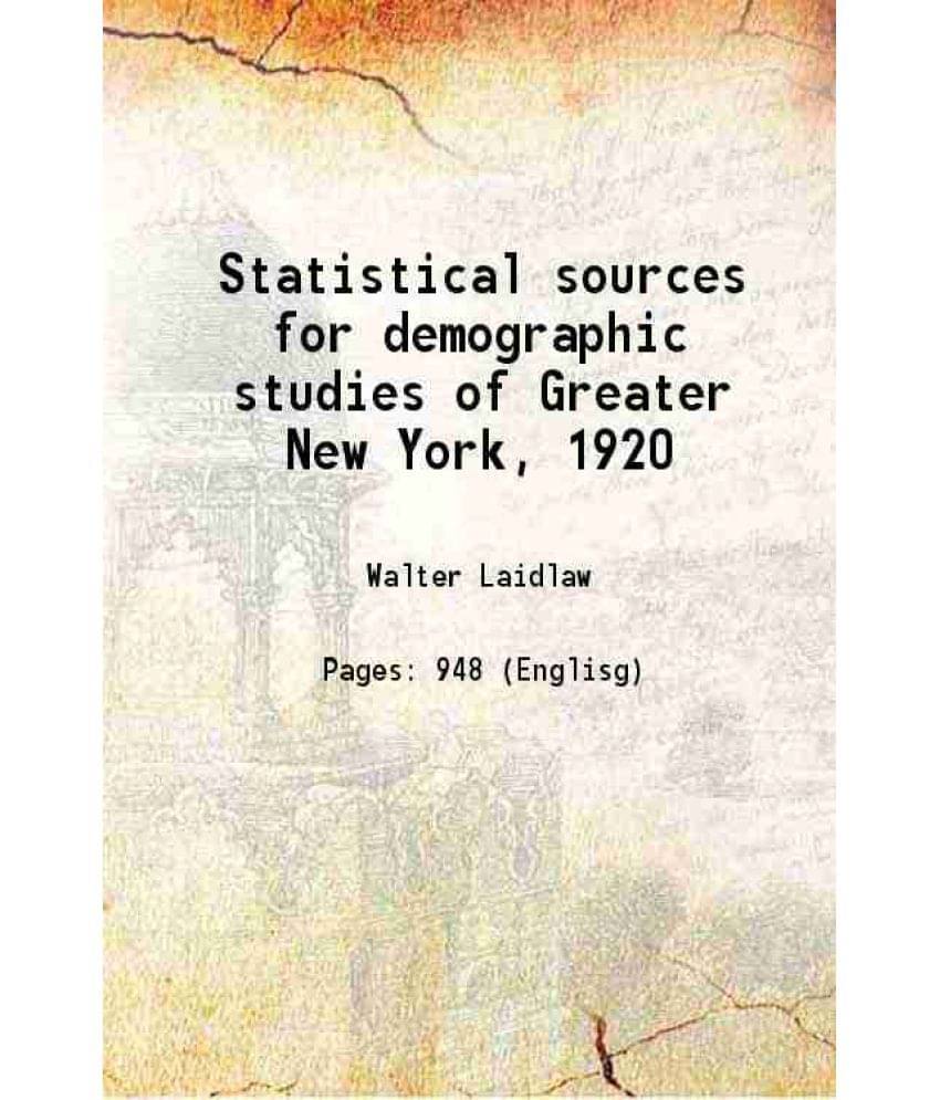 Statistical Sources For Demographic Studies Of Greater New York, 1920 Statistical Sources For Demographic Studies Of Greater New York, 1920