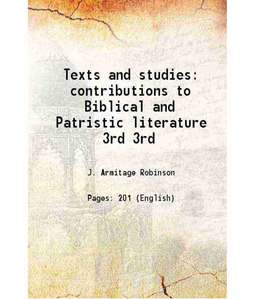 Texts And Studies Contributions To Biblical And Patristic Literature Volume 3Rd 1895 Texts And Studies Contributions To Biblical And Patristic Literature Volume 3Rd 1895