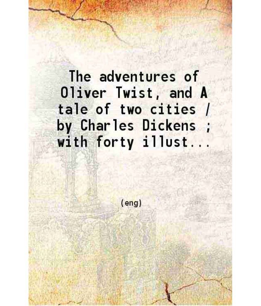 The Adventures Of Oliver Twist And A Tale Of Two Cities With Forty Illustrations By George Cruikshank And Phiz. 1870 The Adventures Of Oliver Twist And A Tale Of Two Cities With Forty Illustrations By George Cruikshank And Phiz. 1870