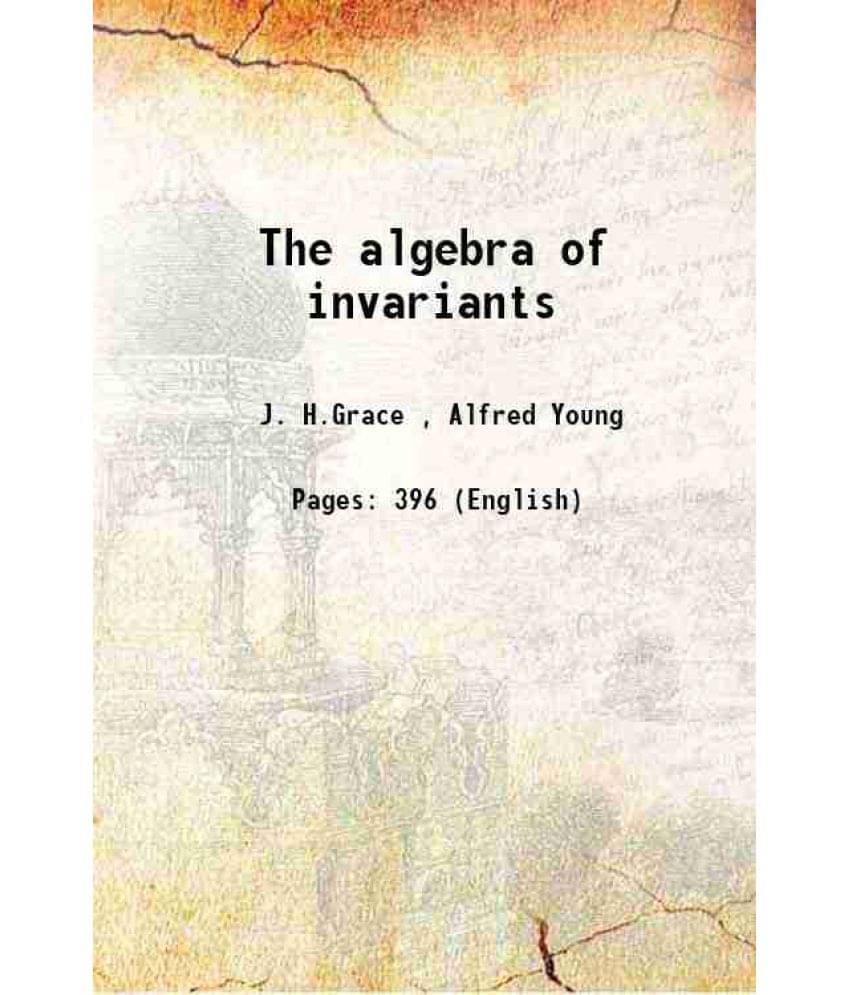 The Algebra Of Invariants 1903 The Algebra Of Invariants 1903