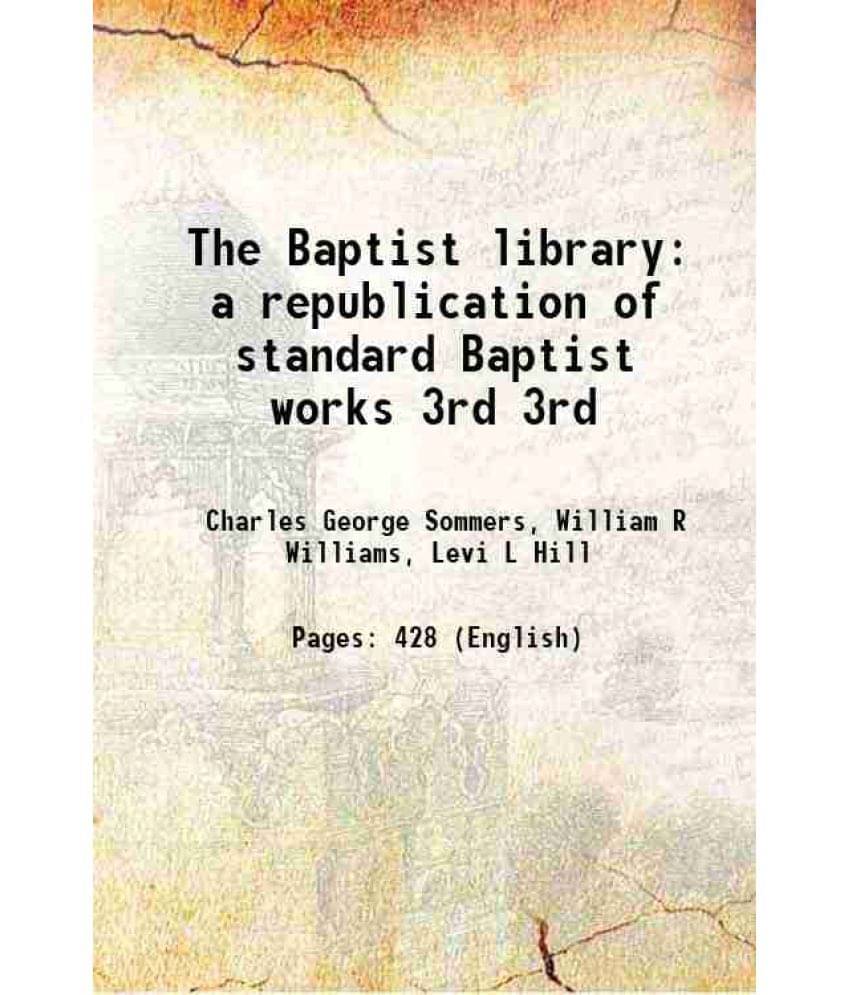 The Baptist Library A Republication Of Standard Baptist Works Volume 3Rd 1843 The Baptist Library A Republication Of Standard Baptist Works Volume 3Rd 1843