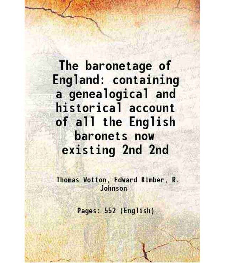 The Baronetage Of England Containing A Genealogical And Historical Account Of All The English Baronets Now Existing Volume 2N-.. The Baronetage Of England Containing A Genealogical And Historical Account Of All The English Baronets Now Existing Volume 2N-..
