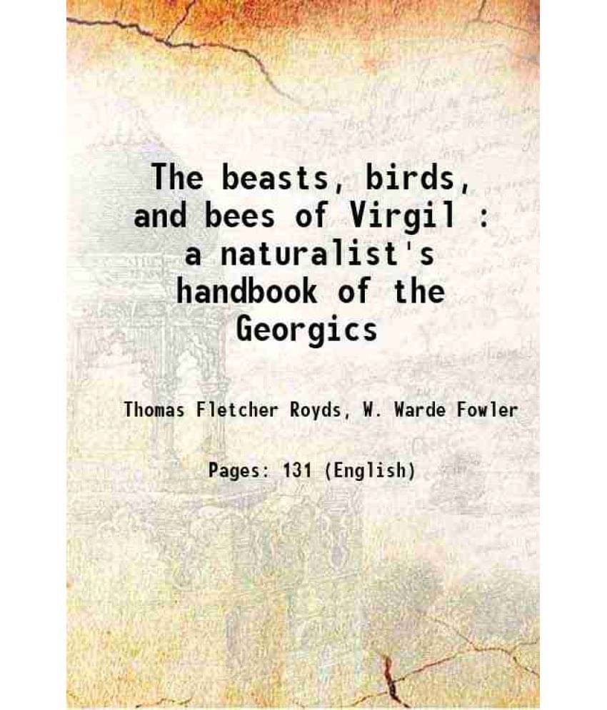     			The Beasts, Birds, And Bees Of Virgil : A Naturalist'S Handbook Of The Georgics 1918