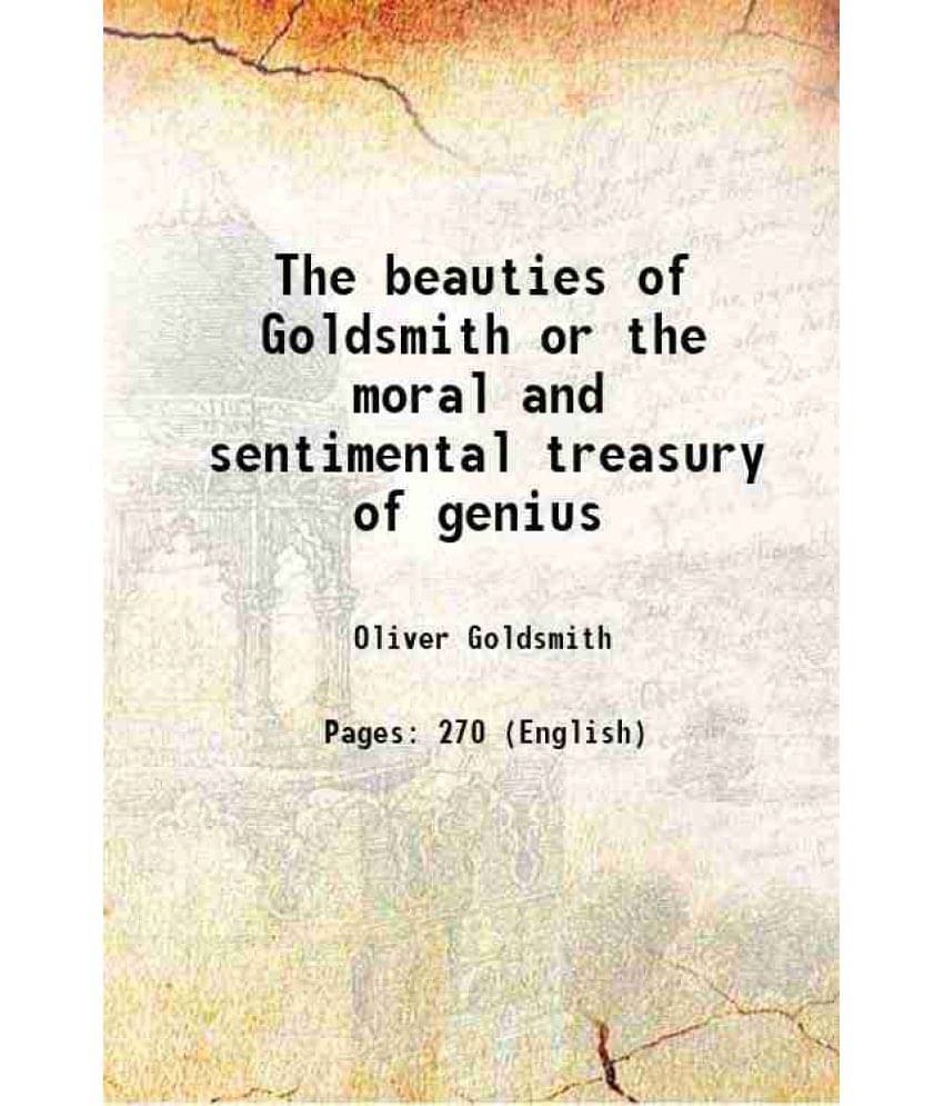 The Beauties Of Goldsmith Or The Moral And Sentimental Treasury Of Genius 1782 The Beauties Of Goldsmith Or The Moral And Sentimental Treasury Of Genius 1782