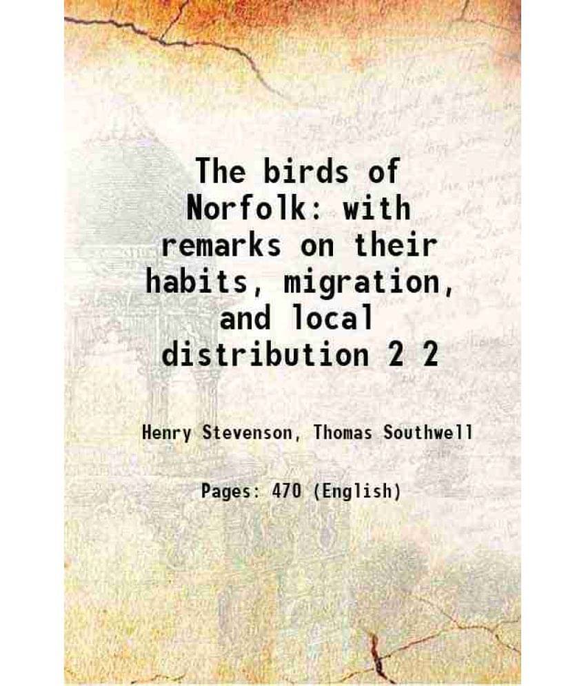 The Birds Of Norfolk With Remarks On Their Habits, Migration, And Local Distribution Volume 2 1870 The Birds Of Norfolk With Remarks On Their Habits, Migration, And Local Distribution Volume 2 1870