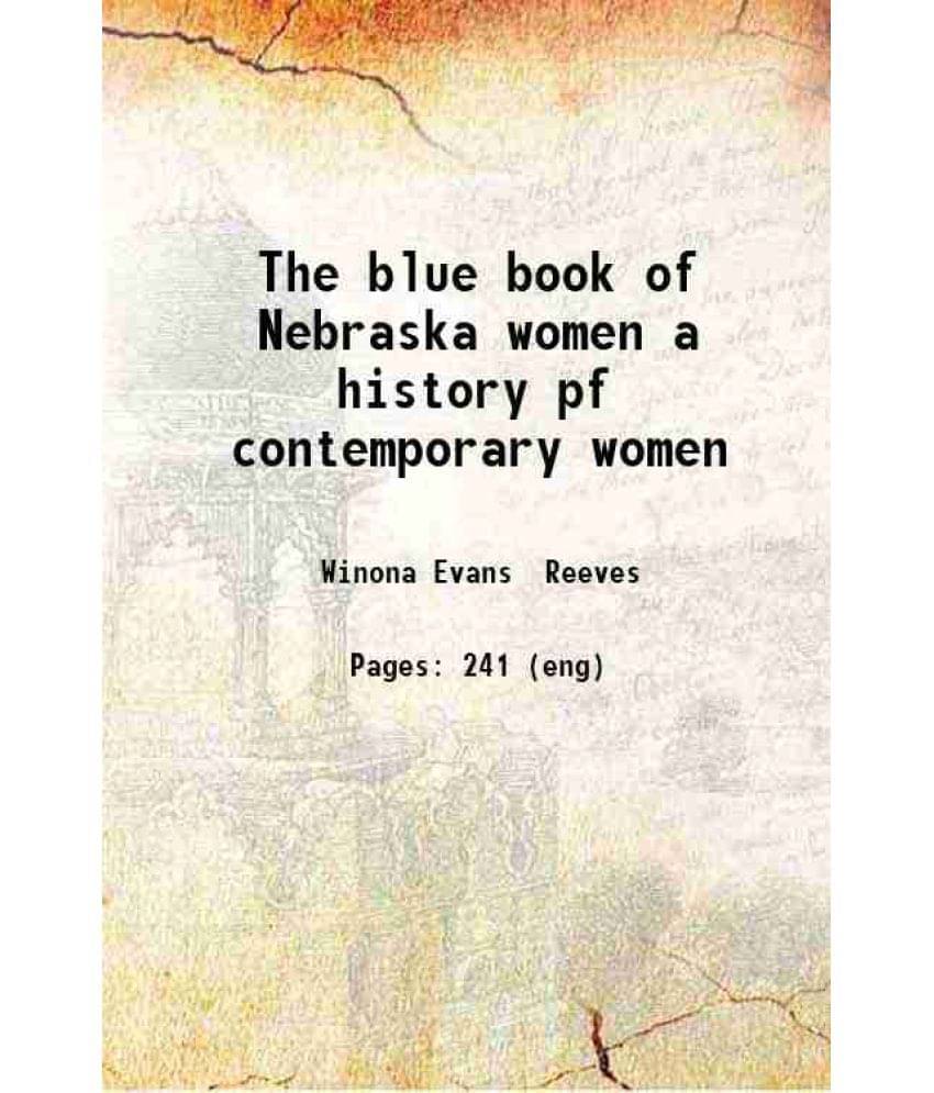 The Blue Book Of Nebraska Women A History Pf Contemporary Women 1916 The Blue Book Of Nebraska Women A History Pf Contemporary Women 1916