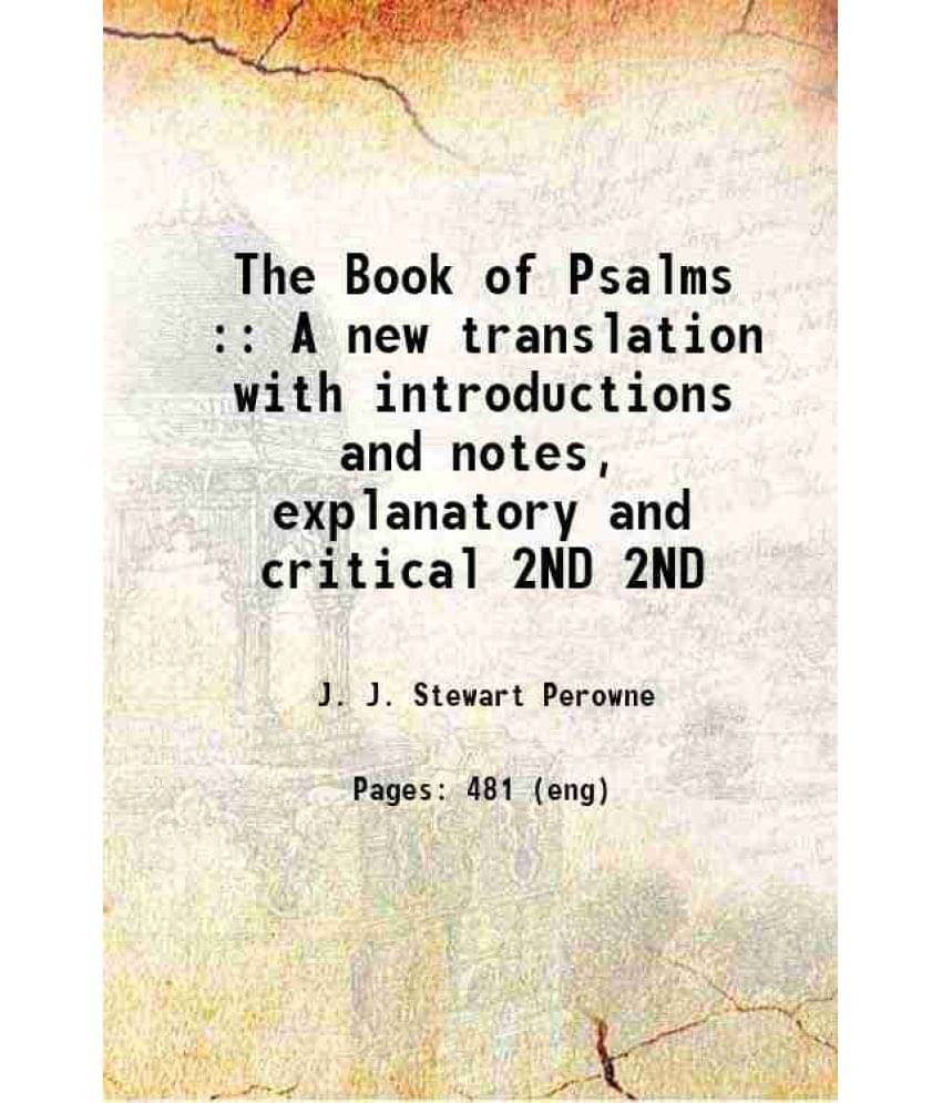 The Book Of Psalms : A New Translation With Introductions And Notes, Explanatory And Critical Volume 2Nd 1876 The Book Of Psalms : A New Translation With Introductions And Notes, Explanatory And Critical Volume 2Nd 1876