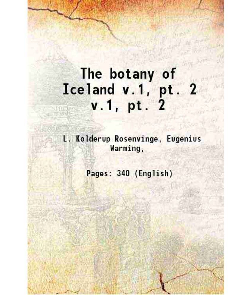 The Botany Of Iceland Volume V.1, Pt. 2 1918 The Botany Of Iceland Volume V.1, Pt. 2 1918